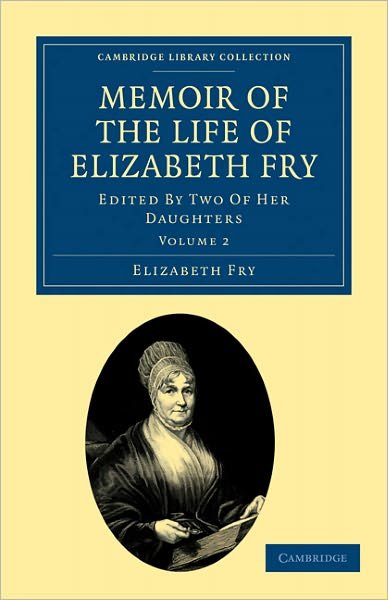 Memoir of the Life of Elizabeth Fry: With Extracts from Her Journal and Letters - Cambridge Library Collection - British and Irish History, 19th Century - Elizabeth Fry - Bøger - Cambridge University Press - 9781108030366 - 7. juli 2011