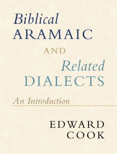 Cover for Cook, Edward (Catholic University of America, Washington DC) · Biblical Aramaic and Related Dialects: An Introduction (Hardcover Book) [New edition] (2022)