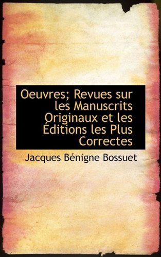 Cover for Jacques-Benigne Bossuet · Oeuvres; Revues Sur Les Manuscrits Originaux Et Les Ditions Les Plus Correctes (Paperback Book) (2009)