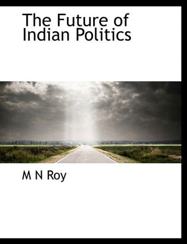 Cover for M N Roy · The Future of Indian Politics (Paperback Book) [Large type / large print edition] (2009)