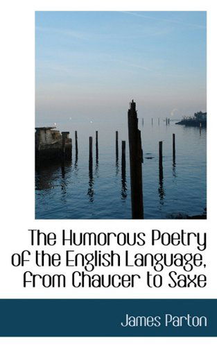 Cover for James Parton · The Humorous Poetry of the English Language, from Chaucer to Saxe (Paperback Book) (2009)