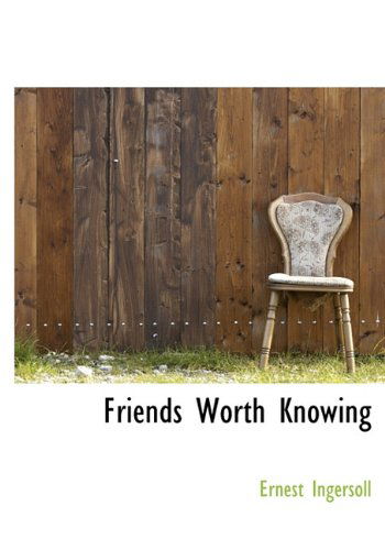 Cover for Ernest Ingersoll · Friends Worth Knowing (Inbunden Bok) (2009)