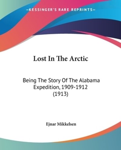 Lost In The Arctic - Ejnar Mikkelsen - Livros - Kessinger Publishing - 9781120638366 - 21 de novembro de 2009