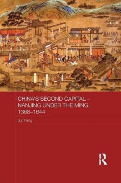 Cover for Jun Fang · China's Second Capital - Nanjing under the Ming, 1368-1644 - Asian States and Empires (Pocketbok) (2017)