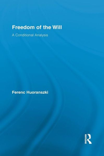 Cover for Huoranszki, Ferenc (Central European University) · Freedom of the Will: A Conditional Analysis - Routledge Studies in Metaphysics (Paperback Book) (2015)