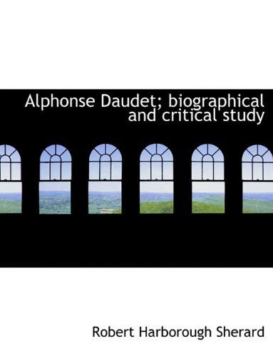 Cover for Robert Harborough Sherard · Alphonse Daudet; Biographical and Critical Study (Paperback Book) (2010)