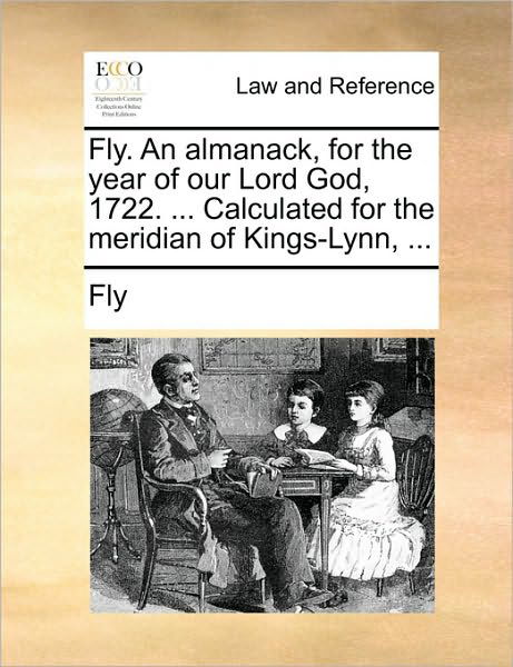 Cover for Fly · Fly. an Almanack, for the Year of Our Lord God, 1722. ... Calculated for the Meridian of Kings-lynn, ... (Paperback Book) (2010)