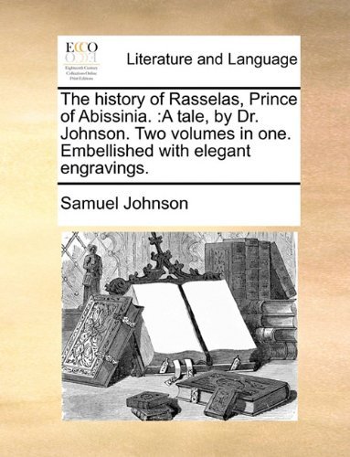 Cover for Samuel Johnson · The History of Rasselas, Prince of Abissinia.: a Tale, by Dr. Johnson. Two Volumes in One. Embellished with Elegant Engravings. (Taschenbuch) (2010)