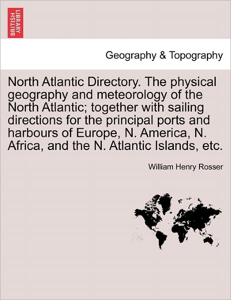 Cover for William Henry Rosser · North Atlantic Directory. the Physical Geography and Meteorology of the North Atlantic; Together with Sailing Directions for the Principal Ports and H (Paperback Book) (2011)