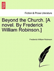 Cover for Fredierick William Robinson · Beyond the Church. [a Novel. by Frederick William Robinson.] (Pocketbok) (2011)