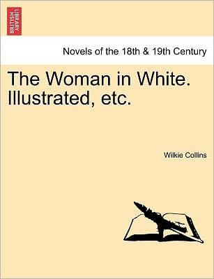 Cover for Wilkie Collins · The Woman in White. Illustrated, Etc. (Pocketbok) (2011)