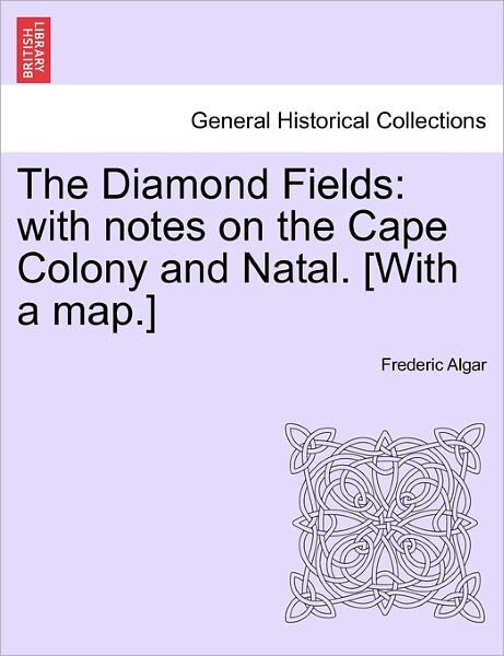 Cover for Frederic Algar · The Diamond Fields: with Notes on the Cape Colony and Natal. [with a Map.] (Paperback Book) (2011)