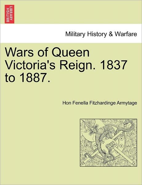 Cover for Hon Fenella Fitzhardinge Armytage · Wars of Queen Victoria's Reign. 1837 to 1887. (Paperback Book) (2011)