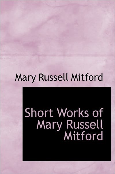 Cover for Mary Russell Mitford · Short Works of Mary Russell Mitford (Hardcover Book) (2011)