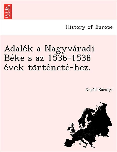 Cover for A Rpa D Ka Rolyi · Adale K a Nagyva Radi Be Ke S Az 1536-1538 E Vek to Rte Nete -hez. (Paperback Book) (2012)