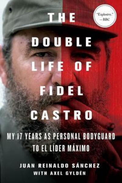 Cover for Juan Reinaldo Sanchez · The Double Life of Fidel Castro: My 17 Years As Personal Bodyguard to El Lider Maximo (Paperback Book) (2016)