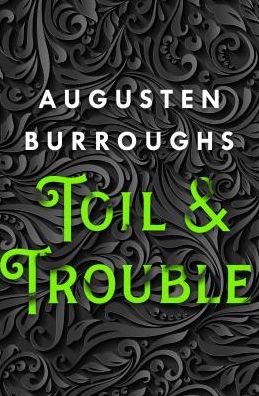 Cover for Augusten Burroughs · Toil &amp; Trouble: A Memoir (Paperback Book) (2019)