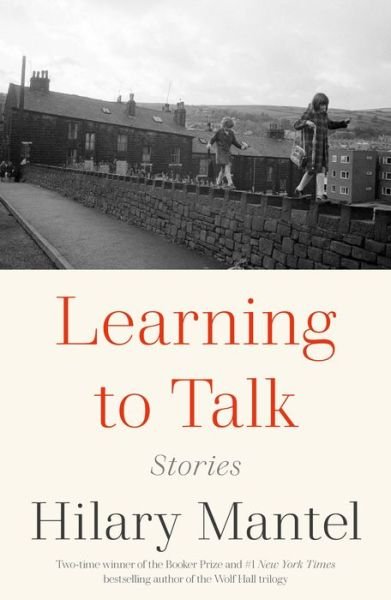 Cover for Hilary Mantel · Learning to Talk: Stories (Innbunden bok) (2022)