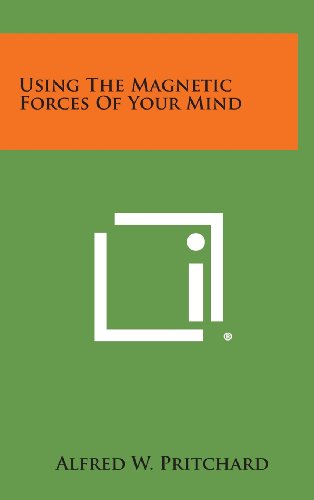 Cover for Alfred W. Pritchard · Using the Magnetic Forces of Your Mind (Hardcover bog) (2013)