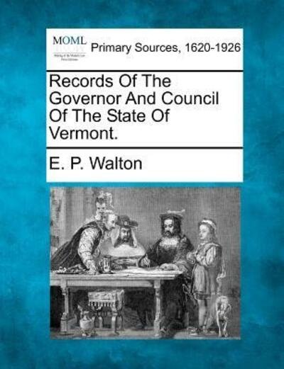 Cover for E P Walton · Records of the Governor and Council of the State of Vermont. (Paperback Bog) (2012)
