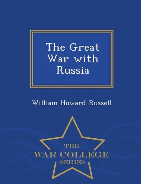 The Great War with Russia - War College Series - William Howard Russell - Böcker - War College Series - 9781297156366 - 18 februari 2015