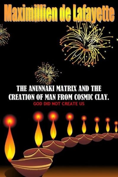 Cover for Maximillien De Lafayette · The Anunnaki Matrix and the Creation of Man from Cosmic Clay. God Did Not Create Us (Pocketbok) (2015)