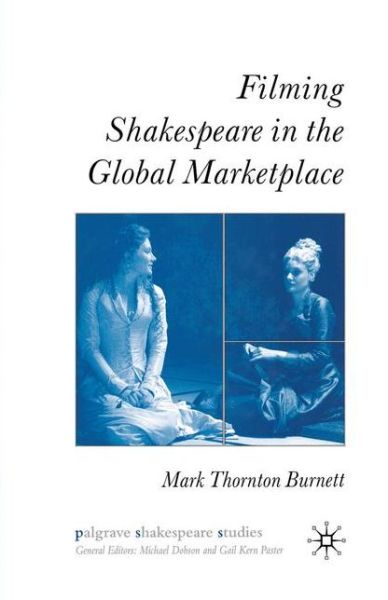 Filming Shakespeare in the Global Marketplace - Palgrave Shakespeare Studies - M. Burnett - Books - Palgrave Macmillan - 9781349543366 - January 31, 2007