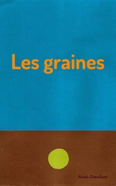 Les graines - Noah Orenfant - Bücher - Blurb - 9781364702366 - 10. Dezember 2015