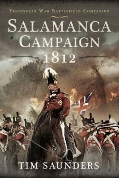 Cover for Tim, Saunders, · Salamanca Campaign 1812 - Peninsular War Battlefield Companion (Innbunden bok) (2022)