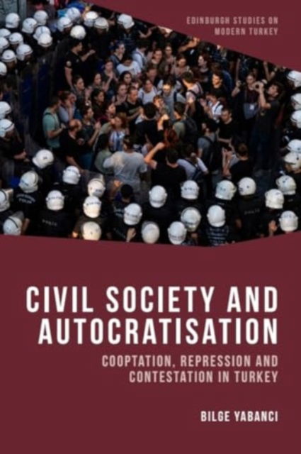 Cover for Bilge Yabanci · Civil Society and Autocratisation: Cooptation, Repression and Contestation in Turkey - Edinburgh Studies on Modern Turkey (Hardcover Book) (2025)