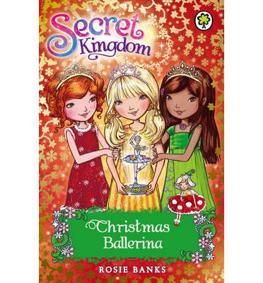 Secret Kingdom: Christmas Ballerina: Special 3 - Secret Kingdom - Rosie Banks - Livros - Hachette Children's Group - 9781408323366 - 3 de outubro de 2013