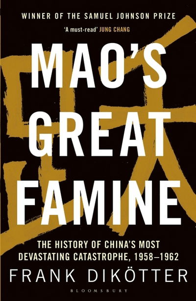 Mao's Great Famine: The History of China's Most Devastating Catastrophe, 1958-62 - Frank Dikotter - Kirjat - Bloomsbury Publishing PLC - 9781408886366 - torstai 9. helmikuuta 2017