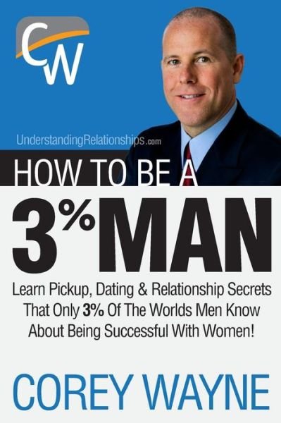How to Be a 3% Man, Winning the Heart of the Woman of Your Dreams - Corey Wayne - Bøger - Lulu.com - 9781411673366 - 22. januar 2006
