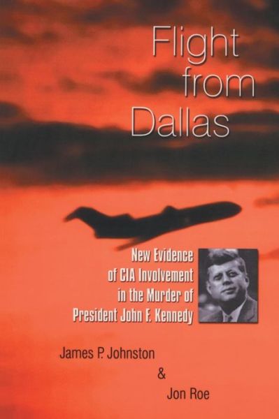 Cover for Jon Roe · Flight from Dallas: New Evidence of Cia Involvement in the Murder of President John F. Kennedy (Taschenbuch) (2015)