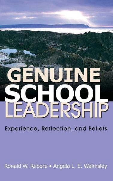 Genuine School Leadership: Experience, Reflection, and Beliefs - Ronald W. Rebore - Książki - SAGE Publications Inc - 9781412957366 - 6 sierpnia 2008