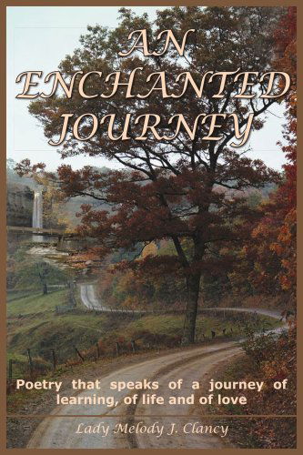 Cover for Melody Clancy · An Enchanted Journey: Poetry That Speaks of a Journey of Learning, of Life and of Love (Paperback Book) (2004)