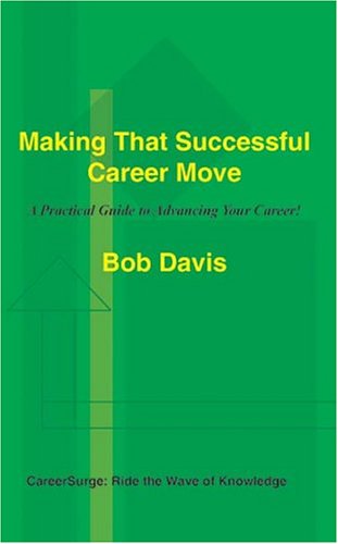 Cover for Bob Davis · Making That Successful Career Move: a Practical Guide to Advancing Your Career! (Paperback Book) (2004)