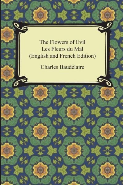 Cover for Charles Baudelaire · The Flowers of Evil / Les Fleurs Du Mal (Paperback Bog) [English And French edition] (2015)