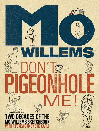 Cover for Mo Willems · Don't Pigeonhole Me! (Two Decades of the Mo Willems Sketchbook) (Hardcover Book) (2013)