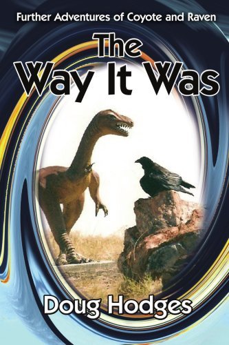 The Way It Was: Further Adventures of Coyote and Raven - Doug Hodges - Livros - AuthorHouse - 9781425926366 - 6 de junho de 2006