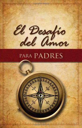 Cover for Alex Kendrick · El Desafío Del Amor Para Padres (Paperback Book) [Spanish, Tra edition] (2013)