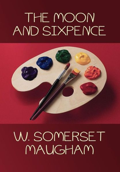 Cover for W. Somerset Maugham · The Moon and Sixpence (Hardcover Book) (2007)