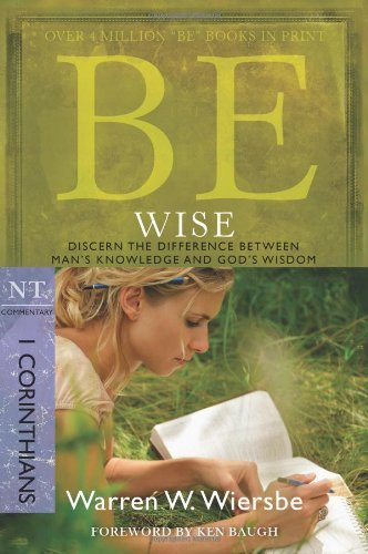 Cover for Warren W. Wiersbe · Be Wise ( 1 Corinthians ): Discern the Difference Between Man's Knowledge and God's Wisdom (Paperback Book) [New edition] (2010)