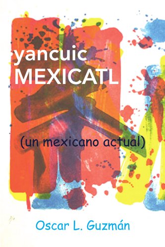 Cover for Oscar L Guzman · Yancuic Mexicatl: (Un Mexicano Actual) (Spanish Edition) (Paperback Book) [Spanish edition] (2009)