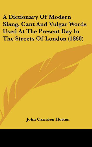 Cover for John Camden Hotten · A Dictionary of Modern Slang, Cant and Vulgar Words Used at the Present Day in the Streets of London (1860) (Hardcover Book) (2008)