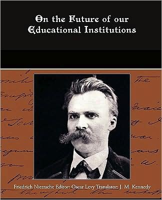 On the Future of Our Educational Institutions - Friedrich Nietzsche - Livros - Book Jungle - 9781438515366 - 7 de abril de 2009