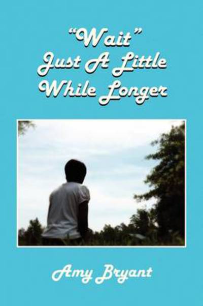 Cover for Amy Bryant · Wait Just a Little While Longer (Paperback Book) (2009)