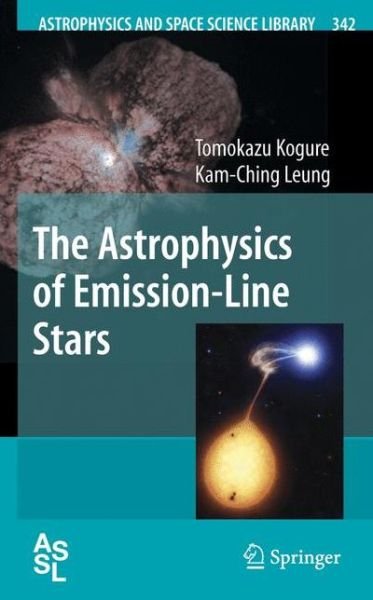Cover for Tomokazu Kogure · The Astrophysics of Emission-Line Stars - Astrophysics and Space Science Library (Paperback Book) [Softcover reprint of hardcover 1st ed. 2007 edition] (2010)