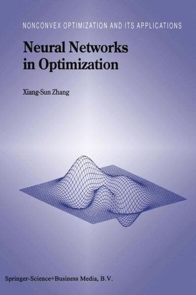Cover for Xiang-Sun Zhang · Neural Networks in Optimization - Nonconvex Optimization and Its Applications (Taschenbuch) [Softcover reprint of hardcover 1st ed. 2000 edition] (2010)