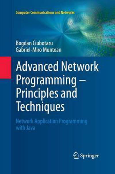 Cover for Bogdan Ciubotaru · Advanced Network Programming - Principles and Techniques: Network Application Programming with Java - Computer Communications and Networks (Paperback Book) [Softcover reprint of the original 1st ed. 2013 edition] (2015)
